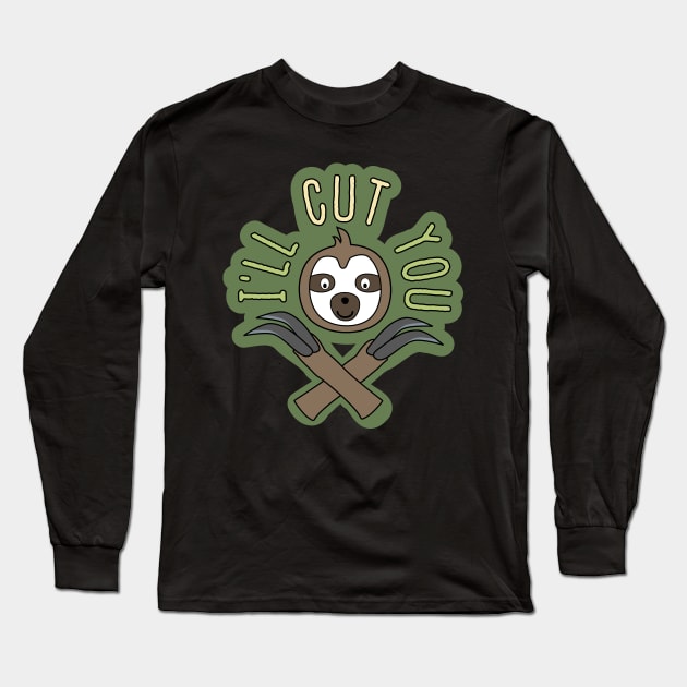 Sloth: I'll Cut You Long Sleeve T-Shirt by nonbeenarydesigns